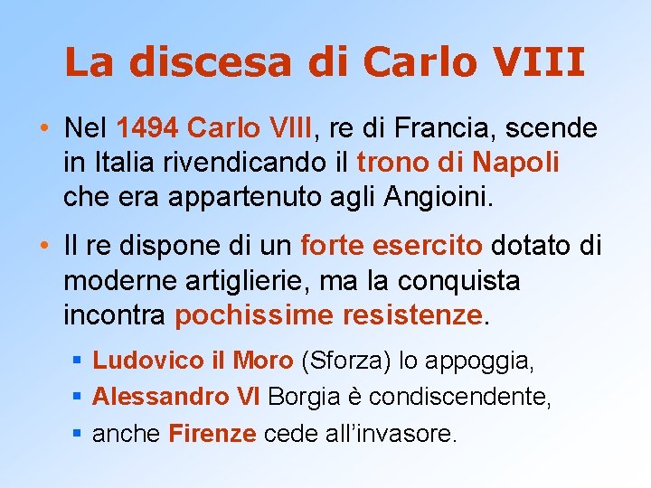 La discesa di Carlo VIII • Nel 1494 Carlo VIII, re di Francia, scende