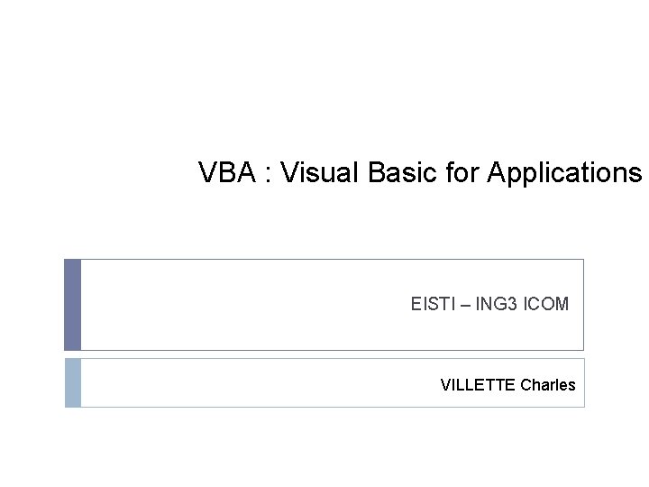 VBA : Visual Basic for Applications EISTI – ING 3 ICOM VILLETTE Charles 