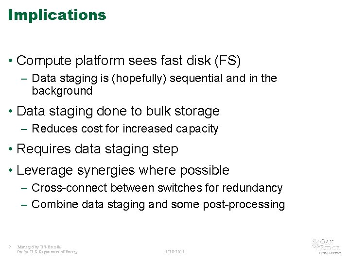 Implications • Compute platform sees fast disk (FS) – Data staging is (hopefully) sequential
