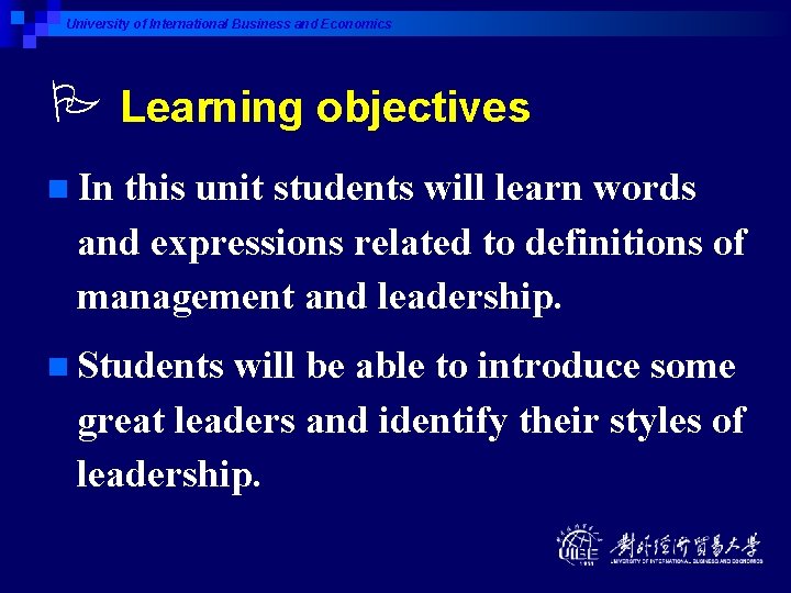 University of International Business and Economics Learning objectives n In this unit students will