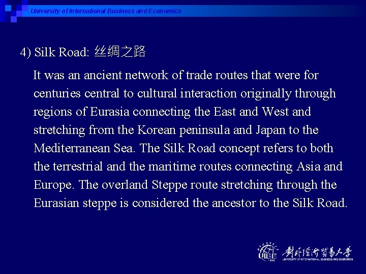 University of International Business and Economics 4) Silk Road: 丝绸之路 It was an ancient