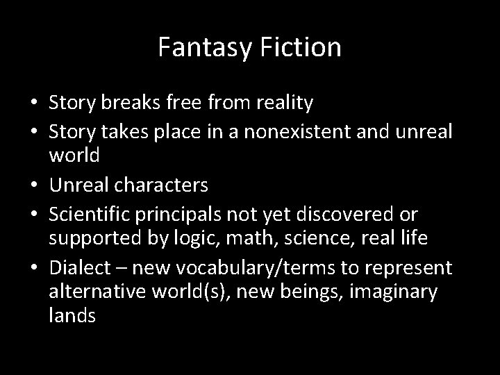 Fantasy Fiction • Story breaks free from reality • Story takes place in a