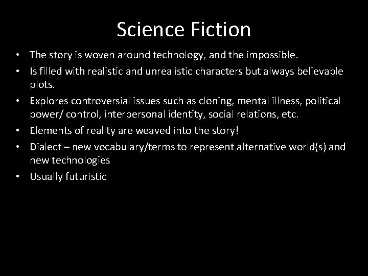 Science Fiction • The story is woven around technology, and the impossible. • Is