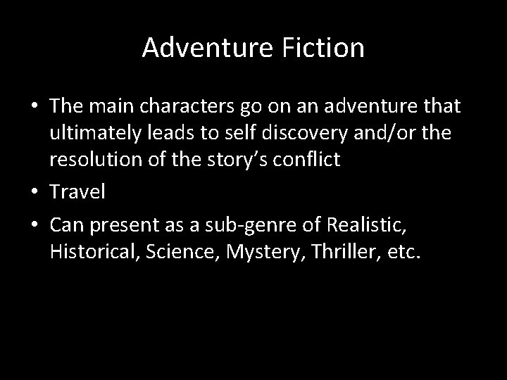 Adventure Fiction • The main characters go on an adventure that ultimately leads to