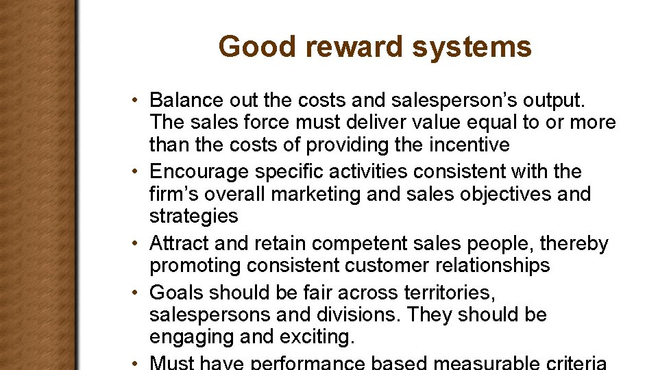 Good reward systems • Balance out the costs and salesperson’s output. The sales force