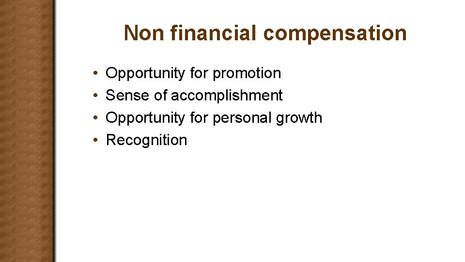 Non financial compensation • • Opportunity for promotion Sense of accomplishment Opportunity for personal