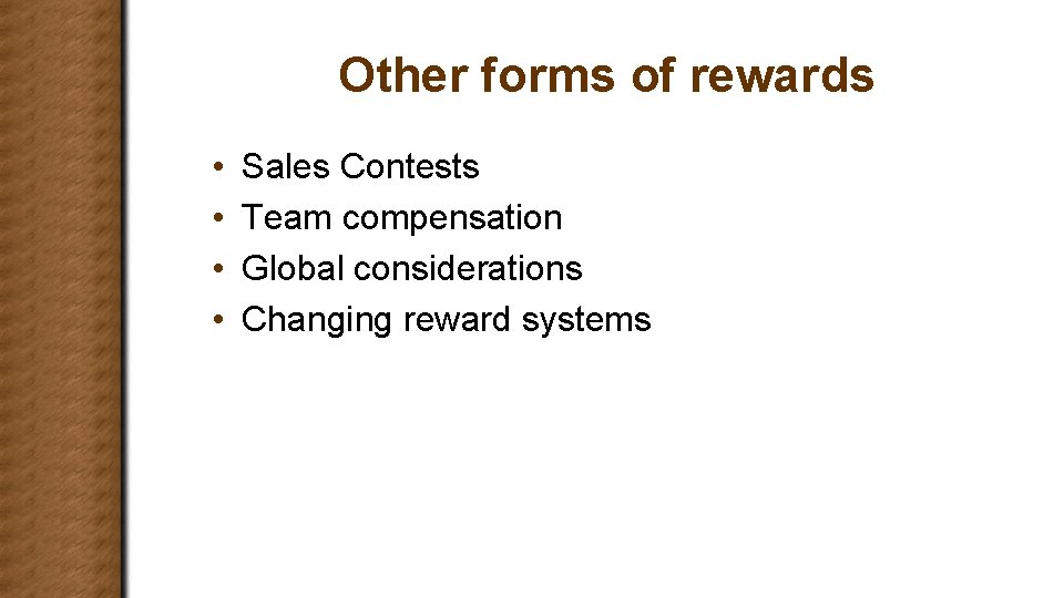 Other forms of rewards • • Sales Contests Team compensation Global considerations Changing reward