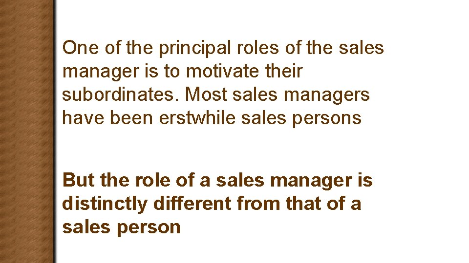 One of the principal roles of the sales manager is to motivate their subordinates.