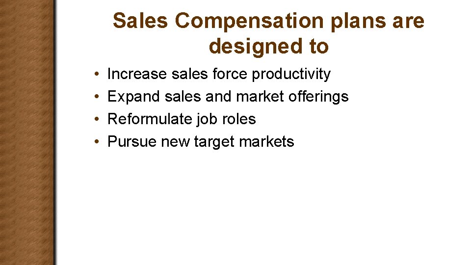 Sales Compensation plans are designed to • • Increase sales force productivity Expand sales