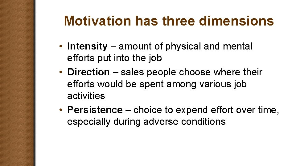 Motivation has three dimensions • Intensity – amount of physical and mental efforts put