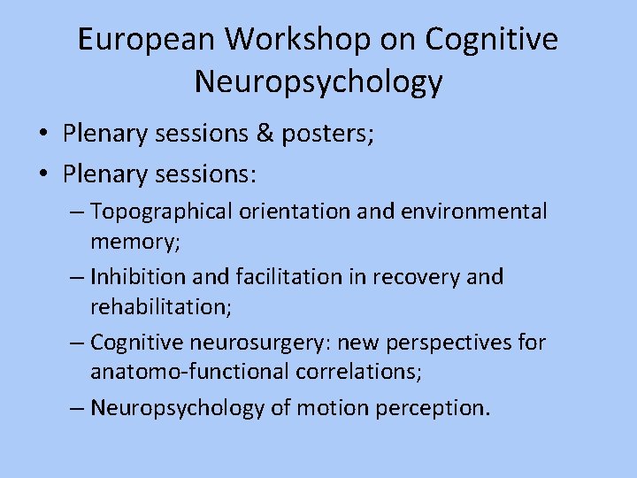 European Workshop on Cognitive Neuropsychology • Plenary sessions & posters; • Plenary sessions: –