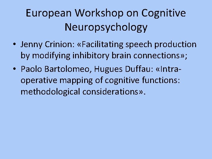 European Workshop on Cognitive Neuropsychology • Jenny Crinion: «Facilitating speech production by modifying inhibitory