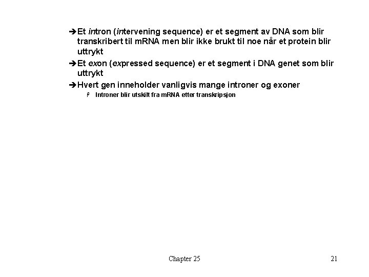 èEt intron (intervening sequence) er et segment av DNA som blir transkribert til m.