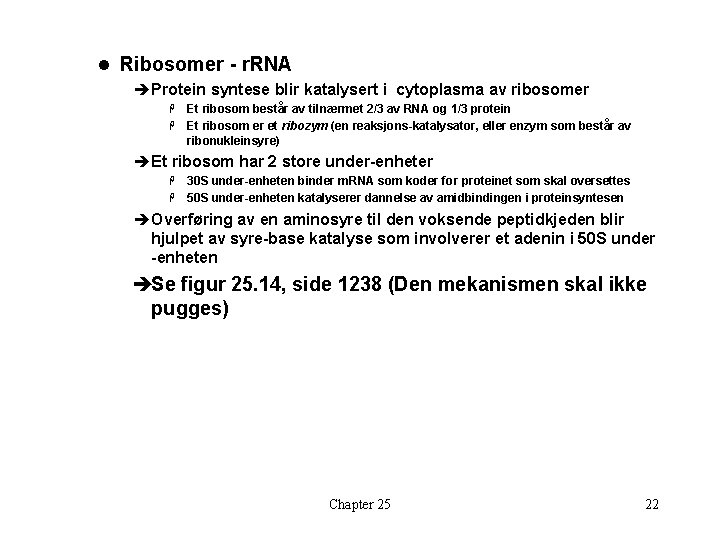 l Ribosomer - r. RNA èProtein syntese blir katalysert i cytoplasma av ribosomer Et