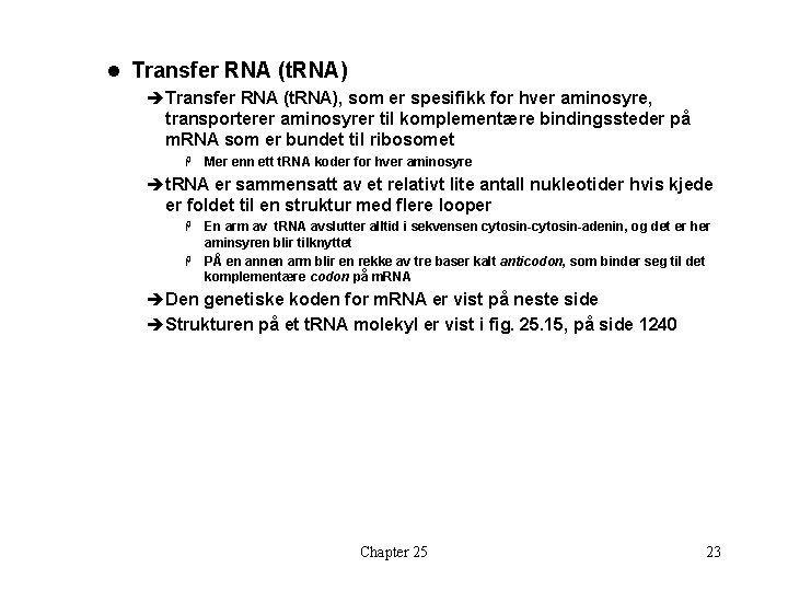 l Transfer RNA (t. RNA) èTransfer RNA (t. RNA), som er spesifikk for hver