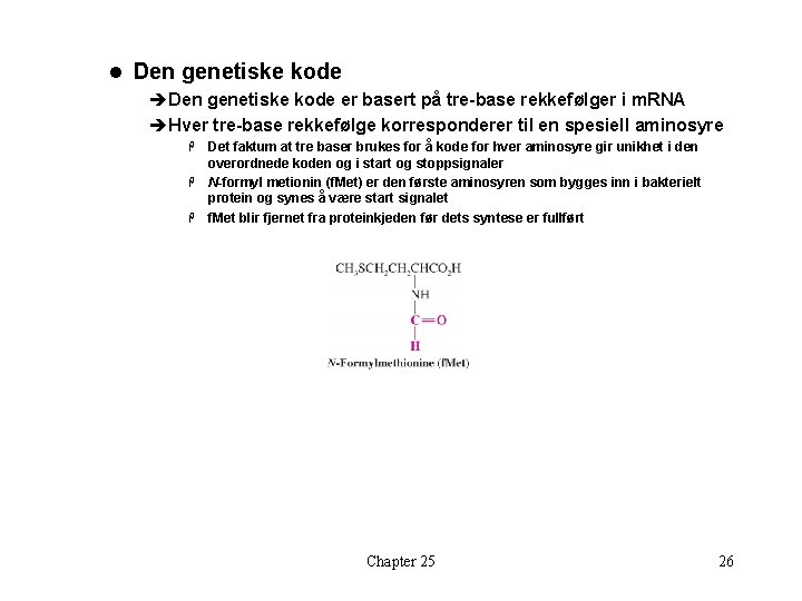 l Den genetiske kode èDen genetiske kode er basert på tre-base rekkefølger i m.