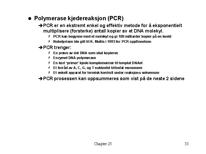 l Polymerase kjedereaksjon (PCR) èPCR er en ekstremt enkel og effektiv metode for å