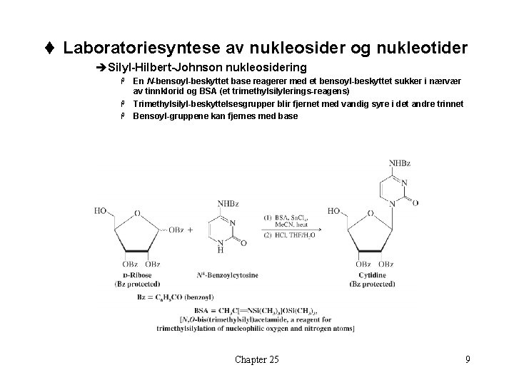t Laboratoriesyntese av nukleosider og nukleotider èSilyl-Hilbert-Johnson nukleosidering En N-bensoyl-beskyttet base reagerer med et