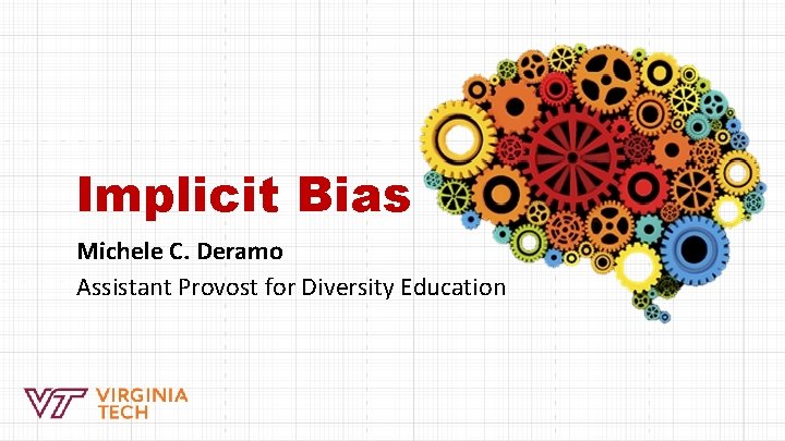 Implicit Bias Michele C. Deramo Assistant Provost for Diversity Education 