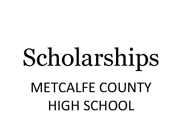 Scholarships METCALFE COUNTY HIGH SCHOOL 