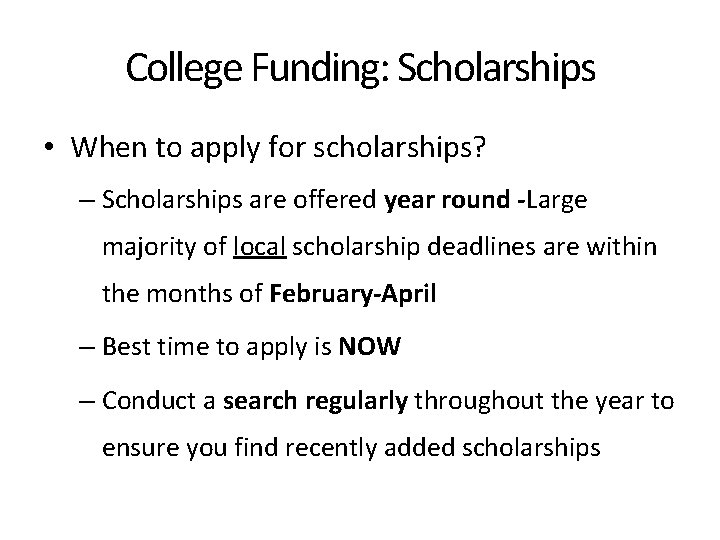 College Funding: Scholarships • When to apply for scholarships? – Scholarships are offered year