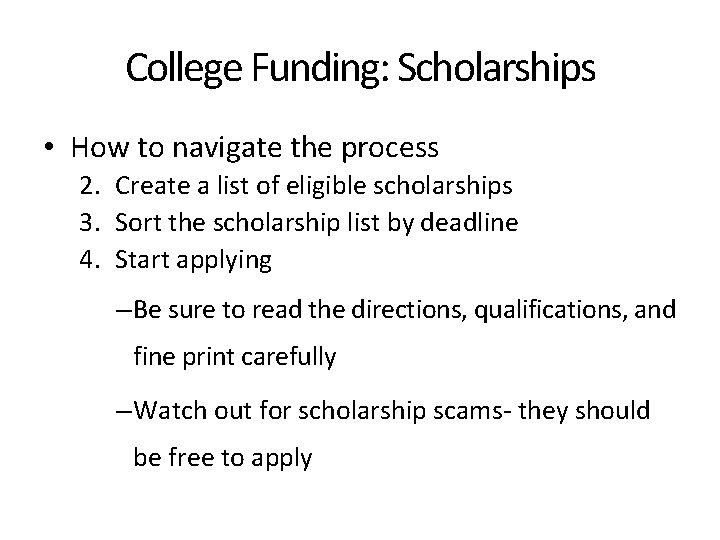 College Funding: Scholarships • How to navigate the process 2. Create a list of