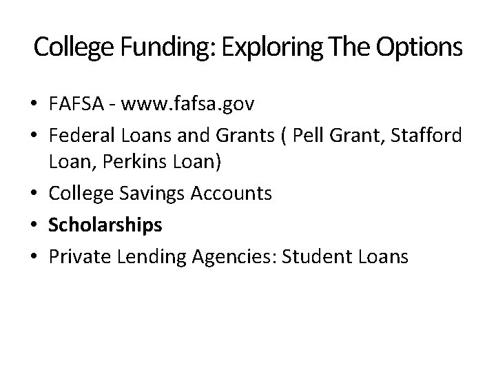 College Funding: Exploring The Options • FAFSA - www. fafsa. gov • Federal Loans