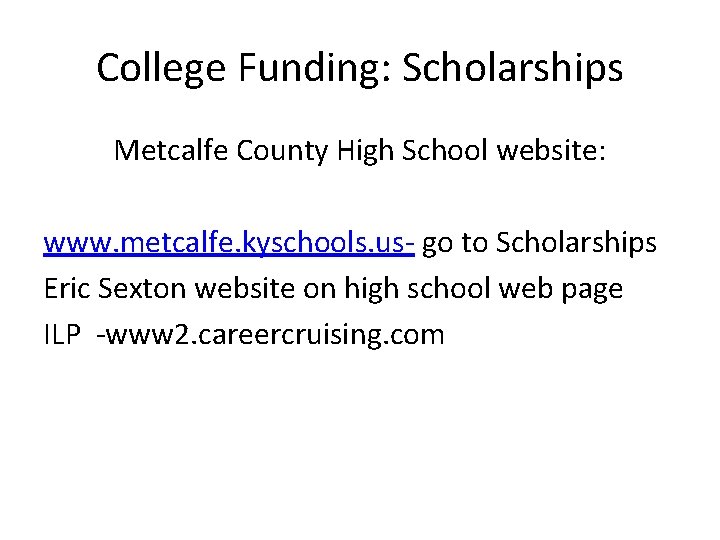 College Funding: Scholarships Metcalfe County High School website: www. metcalfe. kyschools. us- go to