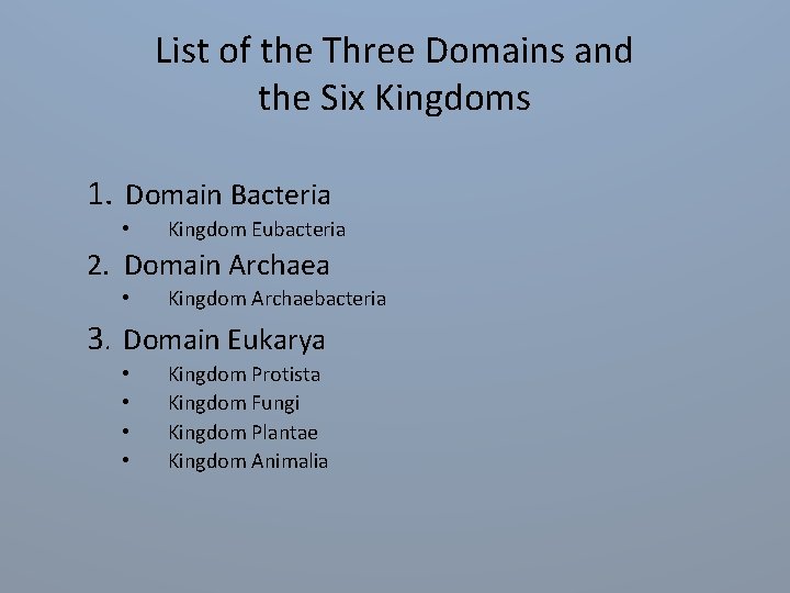 List of the Three Domains and the Six Kingdoms 1. Domain Bacteria • Kingdom