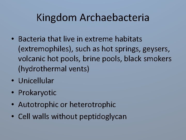 Kingdom Archaebacteria • Bacteria that live in extreme habitats (extremophiles), such as hot springs,