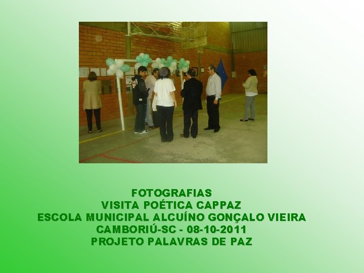 FOTOGRAFIAS VISITA POÉTICA CAPPAZ ESCOLA MUNICIPAL ALCUÍNO GONÇALO VIEIRA CAMBORIÚ-SC - 08 -10 -2011