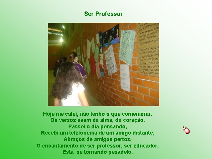 Ser Professor Hoje me calei, não tenho o que comemorar. Os versos saem da