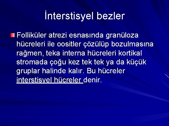 İnterstisyel bezler Folliküler atrezi esnasında granüloza hücreleri ile oositler çözülüp bozulmasına rağmen, teka interna