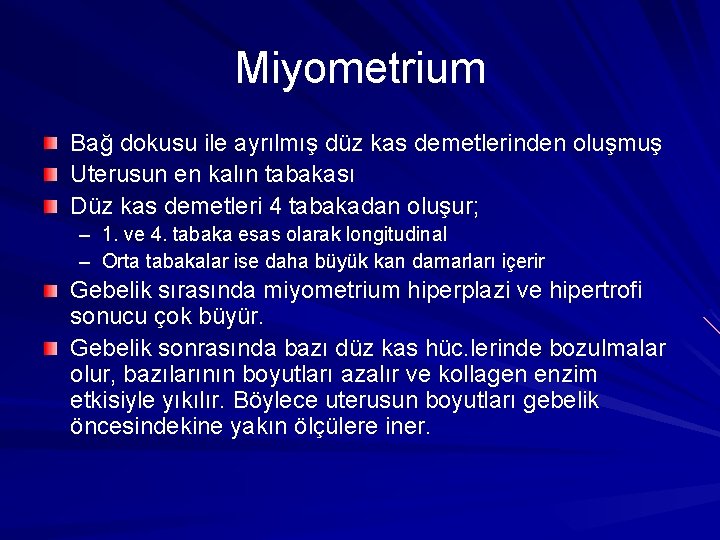 Miyometrium Bağ dokusu ile ayrılmış düz kas demetlerinden oluşmuş Uterusun en kalın tabakası Düz