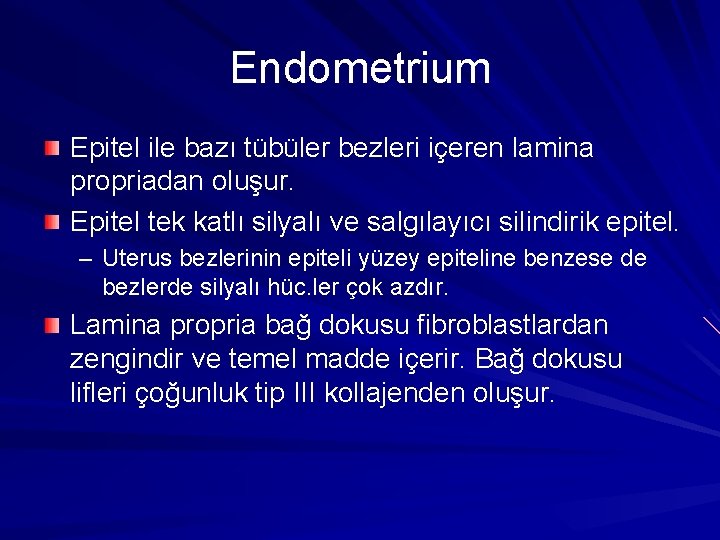 Endometrium Epitel ile bazı tübüler bezleri içeren lamina propriadan oluşur. Epitel tek katlı silyalı