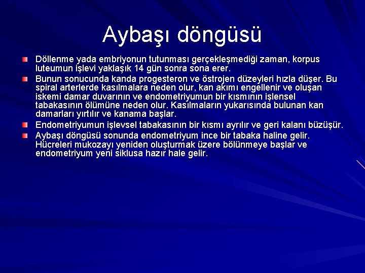 Aybaşı döngüsü Döllenme yada embriyonun tutunması gerçekleşmediği zaman, korpus luteumun işlevi yaklaşık 14 gün