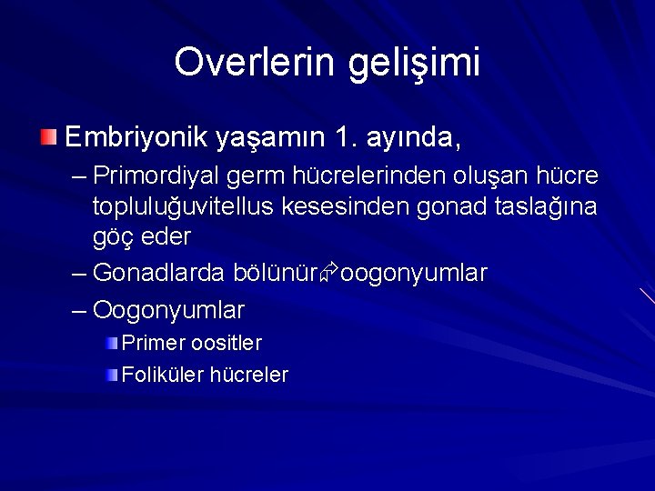 Overlerin gelişimi Embriyonik yaşamın 1. ayında, – Primordiyal germ hücrelerinden oluşan hücre topluluğuvitellus kesesinden