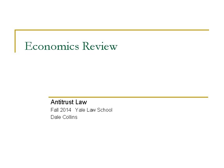 Economics Review Antitrust Law Fall 2014 Yale Law School Dale Collins 