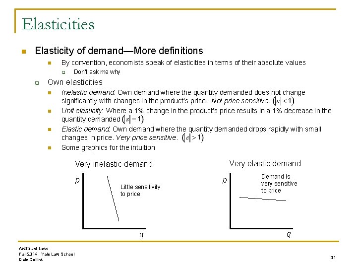 Elasticities n Elasticity of demand—More definitions n By convention, economists speak of elasticities in