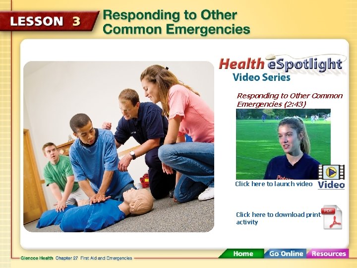 Responding to Other Common Emergencies (2: 43) Click here to launch video Click here