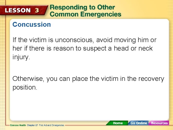 Concussion If the victim is unconscious, avoid moving him or her if there is