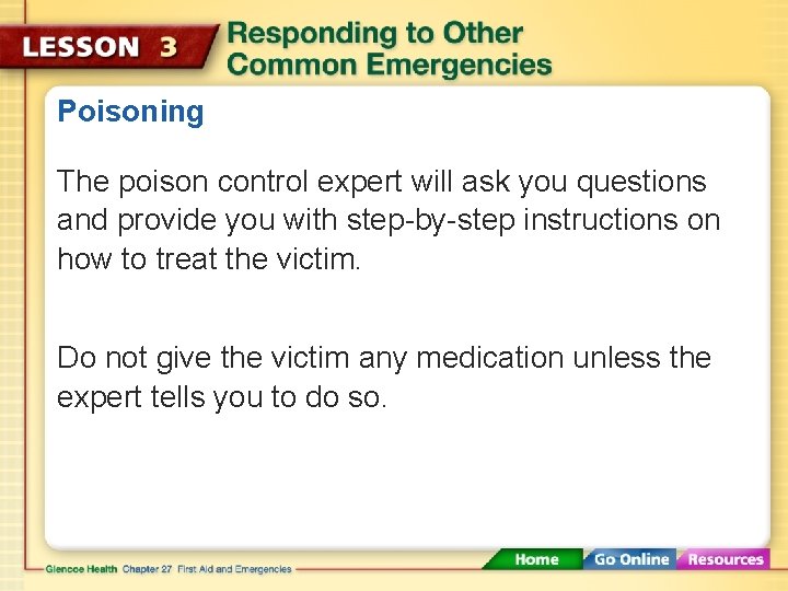 Poisoning The poison control expert will ask you questions and provide you with step-by-step