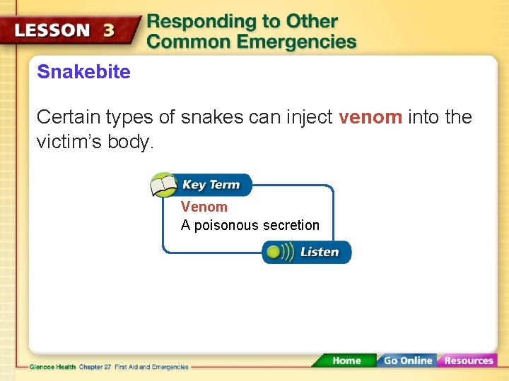 Snakebite Certain types of snakes can inject venom into the victim’s body. Venom A
