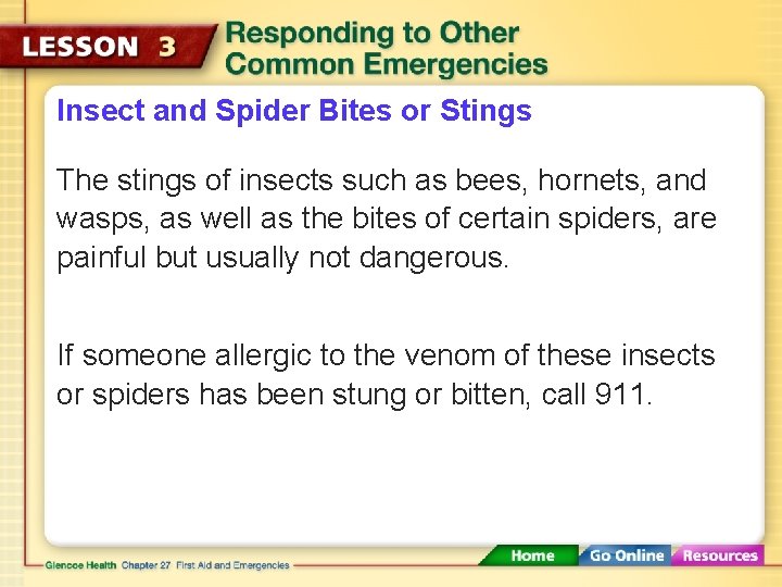 Insect and Spider Bites or Stings The stings of insects such as bees, hornets,