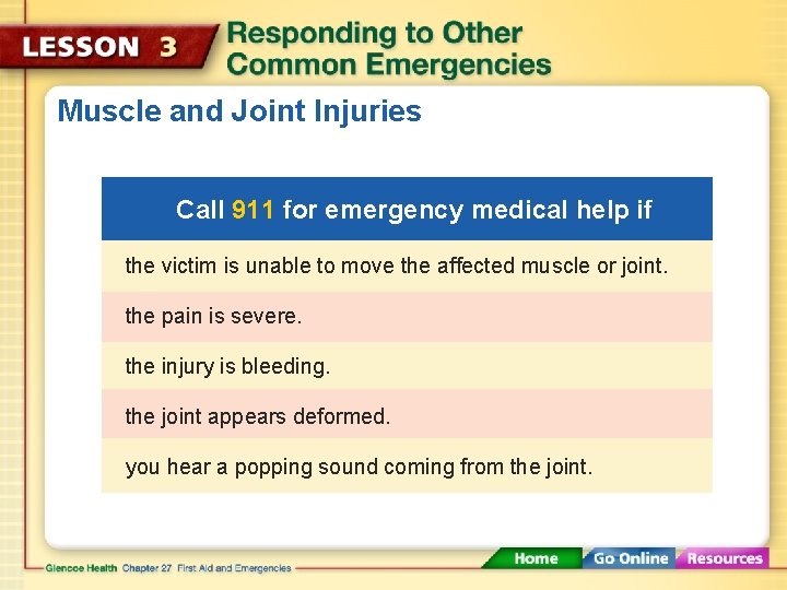 Muscle and Joint Injuries Call 911 for emergency medical help if the victim is