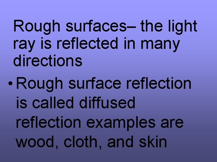 Rough surfaces– the light ray is reflected in many directions • Rough surface reflection