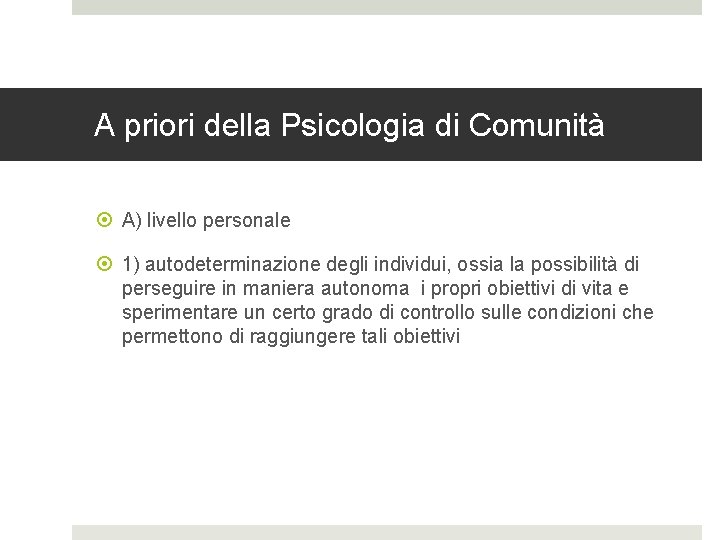 A priori della Psicologia di Comunità A) livello personale 1) autodeterminazione degli individui, ossia