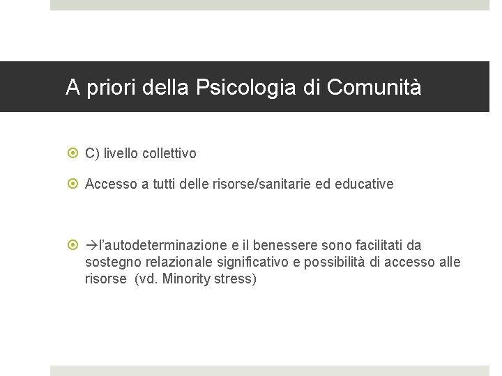 A priori della Psicologia di Comunità C) livello collettivo Accesso a tutti delle risorse/sanitarie