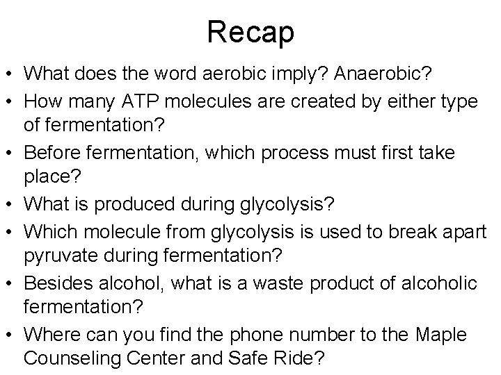 Recap • What does the word aerobic imply? Anaerobic? • How many ATP molecules