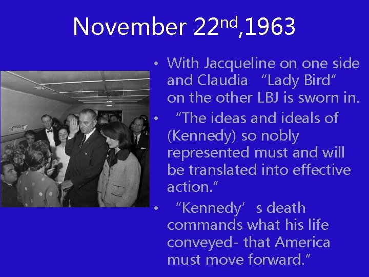 November 22 nd, 1963 • With Jacqueline on one side and Claudia “Lady Bird”